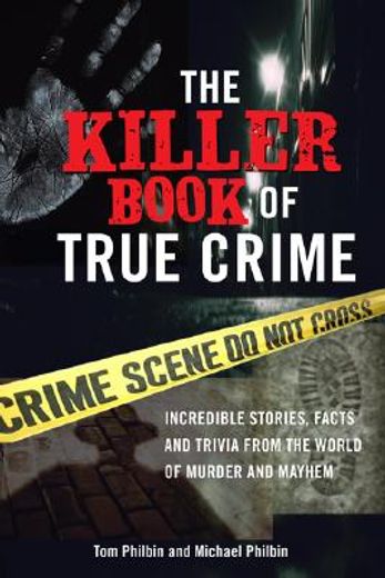 the killer book of true crime,incredible stories, facts and trivia from the world of murder and mayhem