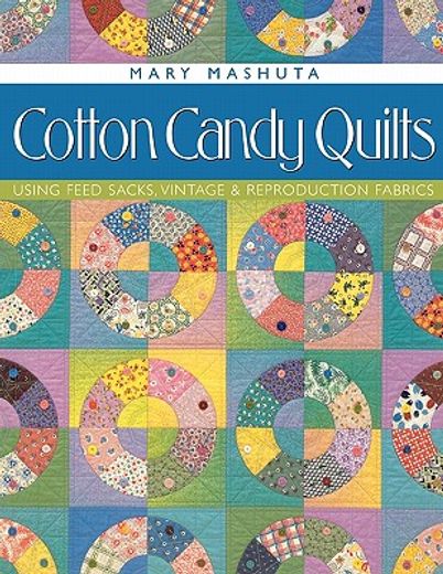 cotton candy quilts: using feed sacks, vintage & reproduction fabrics (en Inglés)