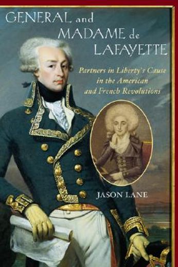 general and madam de lafayette,partners in liberty´s cause in the american and french revolution