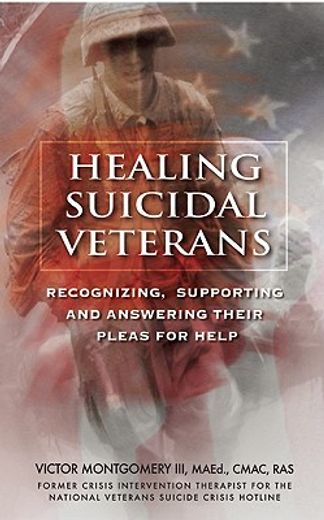 healing suicidal veterans,recognizing, supporting and answering their pleas for help