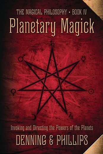Planetary Magick: Invoking and Directing the Powers of the Planets: 04 (The Magical Philosophy) (en Inglés)