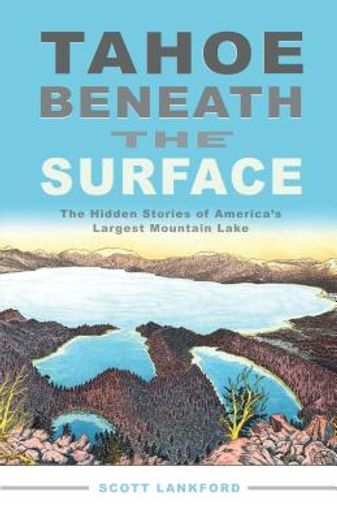 tahoe beneath the surface,the hidden stories of america´s largest mountain lake (en Inglés)