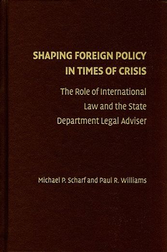 shaping foreign policy in times of crisis,the role of international law and the state department legal adviser