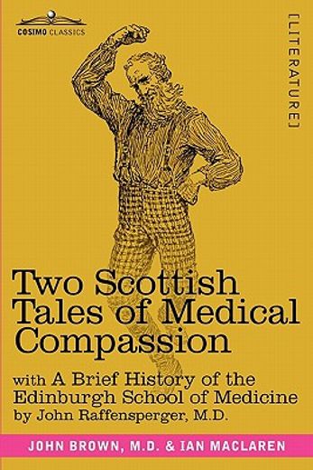 two scottish tales of medical compassion: rab and his friends & a doctor of the old school: with a history of the edinburgh school of medicine