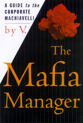 The Mafia Manager: A Guide to the Corporate Machiavelli (Thomas Dunne Book s. ) 