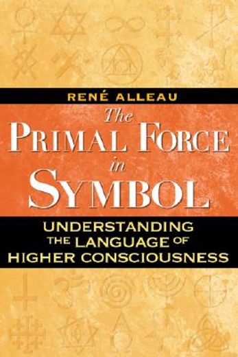 the primal force in symbol,understanding the language of higher consciousness