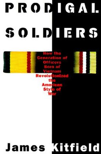 prodigal soldiers: how the generation of officers born of vietnam revolutionized the american style of war