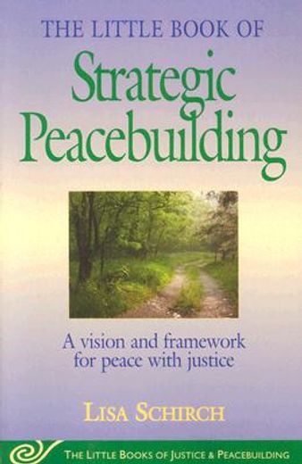 The Little Book of Strategic Peacebuilding: A Vision and Framework for Peace With Justice (Justice and Peacebuilding) (en Inglés)
