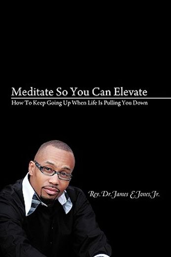 meditate so you can elevate,how to keep going up when life is pulling you down