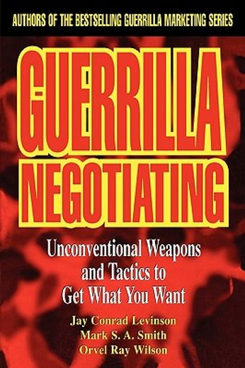 guerrilla negotiating,unconventional weapons and tactics to get what you want