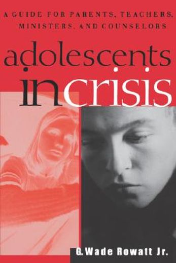 adolescents in crisis,a guid for parents, teachers, ministers, and counselors (en Inglés)