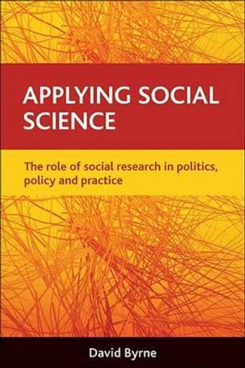 applying social science,the role of social research in politics, policy and practice