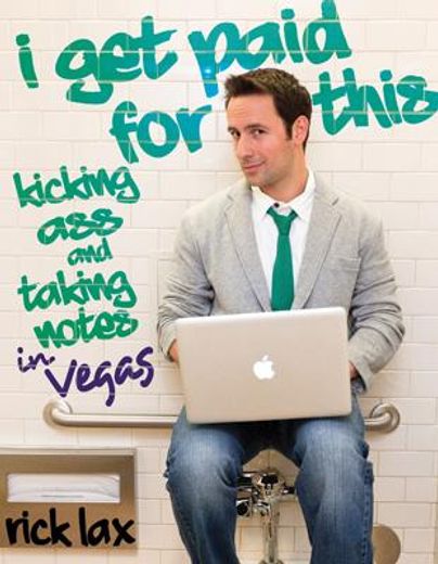 i get paid for this: kicking ass and taking notes in vegas (en Inglés)