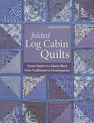 folded log cabin quilts,create depth in a classic block, from traditional to contemporary
