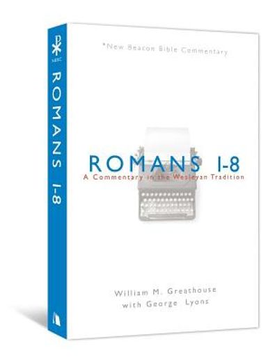 romans 1-8: a commentary in the wesleyan tradition (in English)