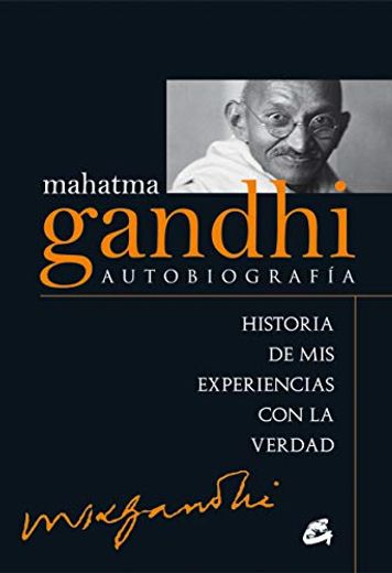 Mahatma Gandhi: Autobiografía: Historia de mis Experiencias con la Verdad