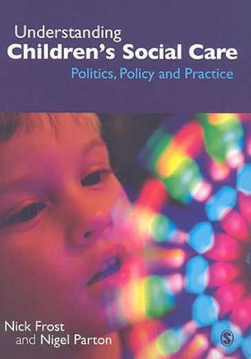 Understanding Children′s Social Care: Politics, Policy and Practice (en Inglés)