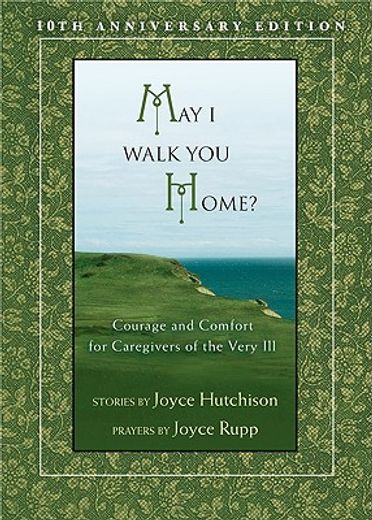 may i walk you home?,courage and comfort for caregivers of the very ill (en Inglés)
