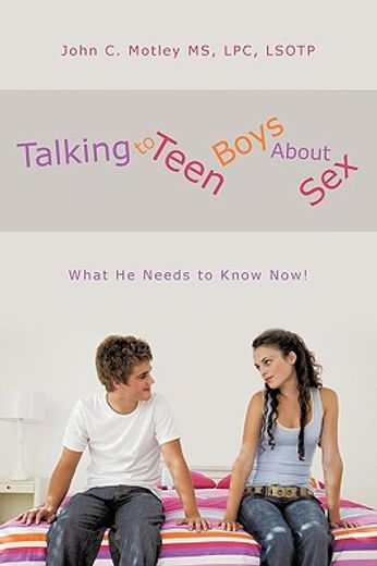 talking to teen boys about sex,what he needs to know now! (en Inglés)