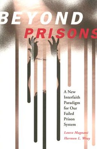 beyond prisons,a new interfaith paradigm for our failed prison system