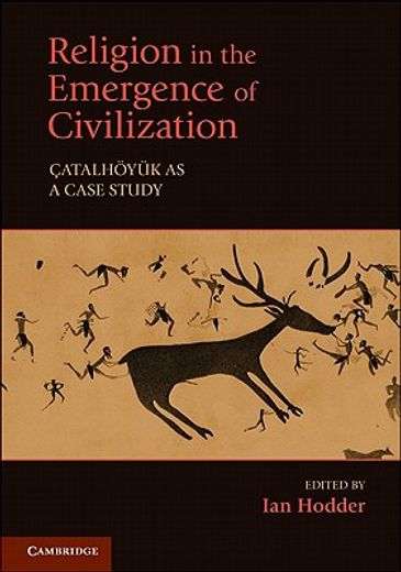 religion in the emergence of civilization,catalhoyuk as a case study