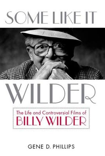 some like it wilder,the life and controversial films of billy wilder (en Inglés)