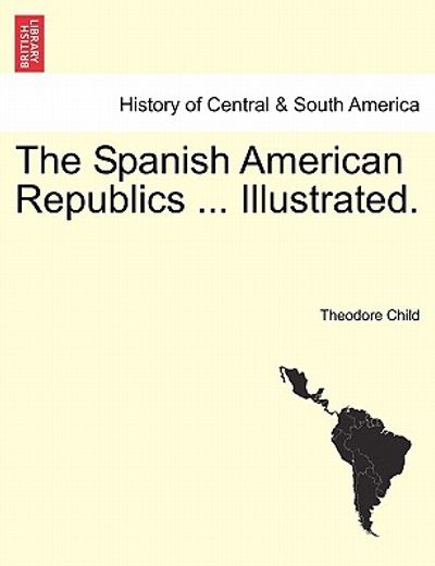 the spanish american republics ... illustrated.