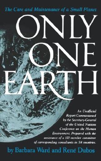 only one earth,the care and maintenance of a small planet