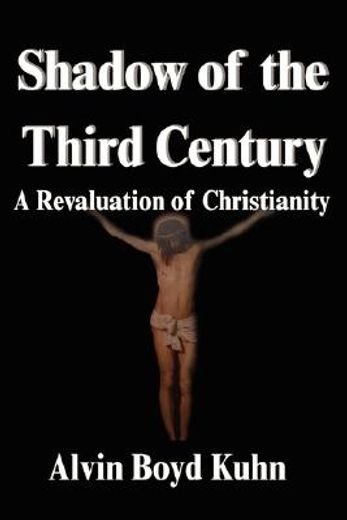 shadow of the third century,a revaluation of christianity