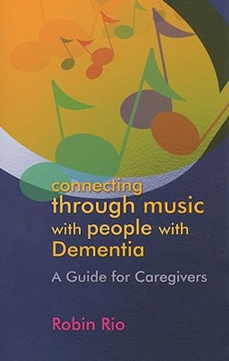 connecting through music with people with dementia,a guide for caregivers