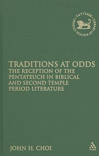 traditions at odds,the reception of the pentateuch in biblical and second temple period literature