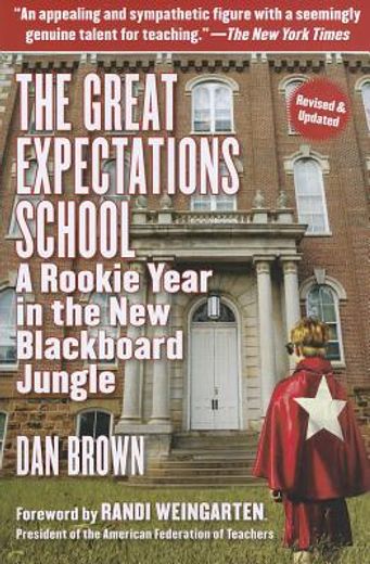 The Great Expectations School: A Rookie Year in the New Blackboard Jungle (en Inglés)