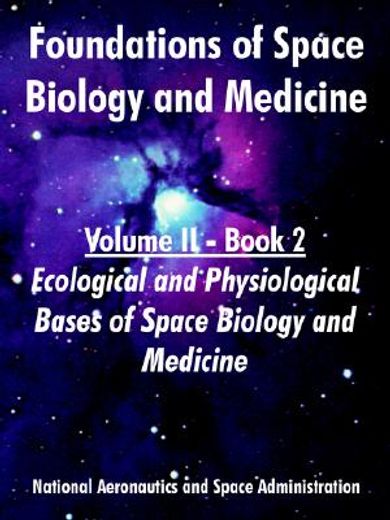 foundations of space biology and medicine, book 2,ecological and physiological bases of space biology and medicine
