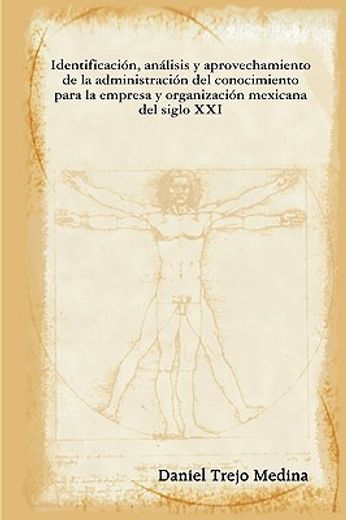 identificacin, anlisis y aprovechamiento de la administracin del conocimiento para la empresa y organizacin mexicana del siglo xxi