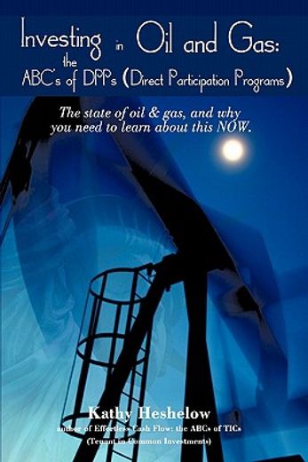 investing in oil and gas- the abc´s of dpps (direct participation program),the state of oil & gas, and why you need to learn about this now