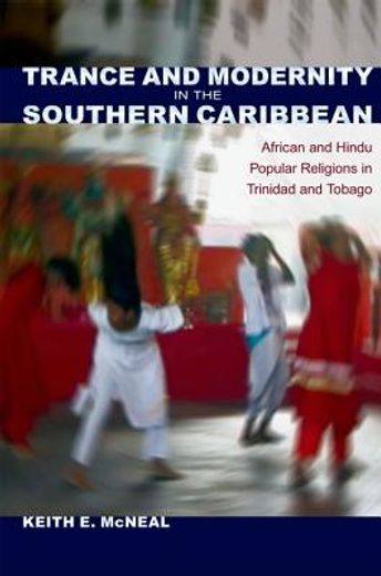 trance and modernity in the southern caribbean,african and hindu popular religions in trinidad and tobago