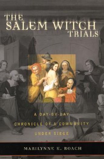 the salem witch trials,a day-by-day chronicle of a community under siege (in English)