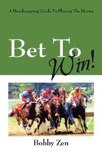 bet to win! a handicapping guide to playing the horses