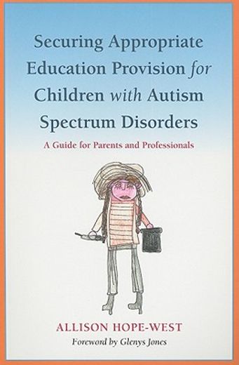 Securing Appropriate Education Provision for Children with Autism Spectrum Disorders: A Guide for Parents and Professionals (en Inglés)