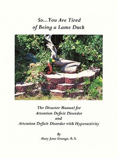 so you are tired of being a lame duck,a disaster manual for attention deficit disorder and attention deficit disorder with hyperactivity