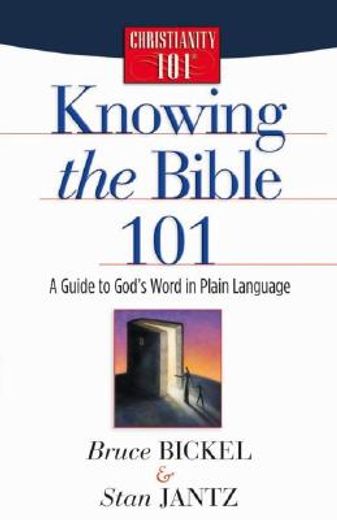 knowing the bible 101,a guide to god´s word in plain language