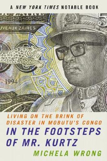 in the footsteps of mr. kurtz,living on the brink of disaster in mobutu´s congo