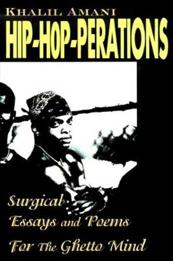 hip- hop-perations,surgical essays and poems for the ghetto mind