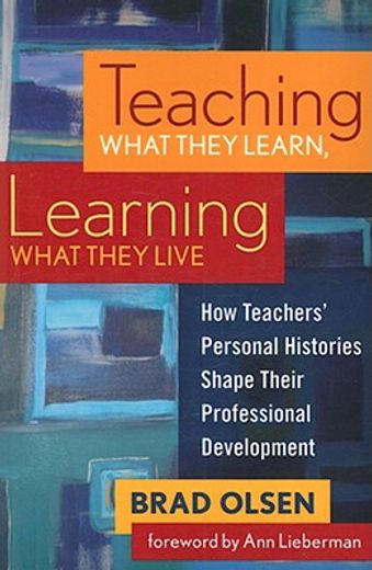 Teaching What They Learn, Learning What They Live: How Teachers' Personal Histories Shape Their Professional Development (en Inglés)