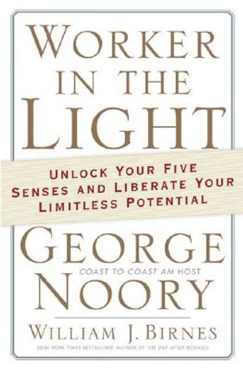 worker in the light,unlock your five senses and liberate your limitless potential (en Inglés)