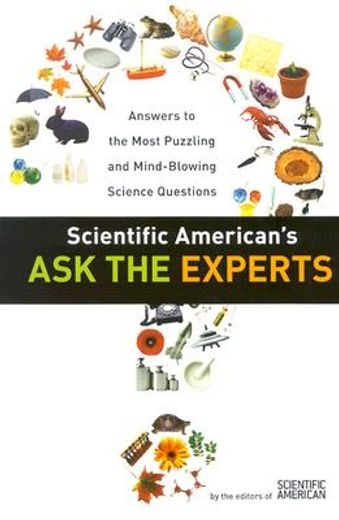 scientific american´s ask the experts,answers to the most puzzling and mind-blowing science questions