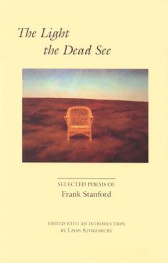 the light the dead see,selected poems of frank stanford