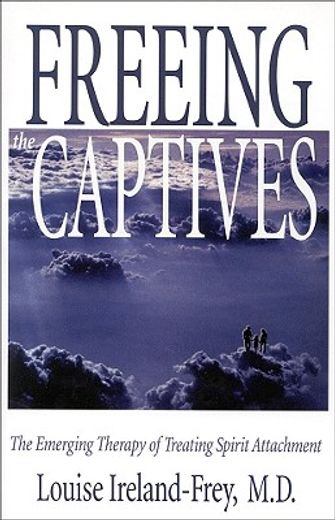 freeing the captives,the emerging therapy of treating spirit attachment