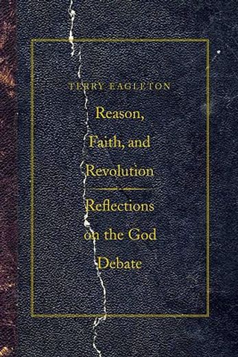 reason, faith, and revolution,reflections on the god debate