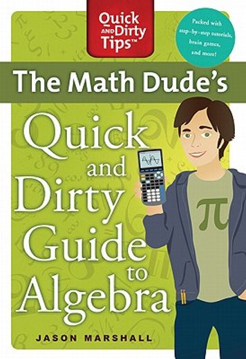 the math dude`s quick and dirty guide to algebra